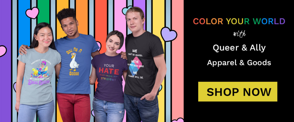 Shop for LGBTQ+ and Ally apparel and home goods