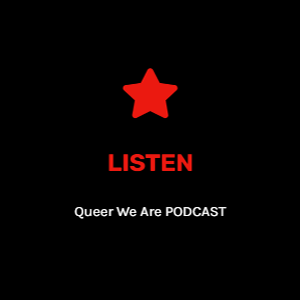 Listen to Queer We Are Podcast